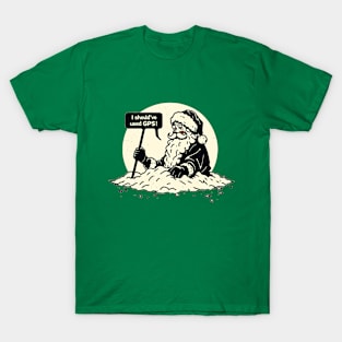 I Should've Used GPS! - Santa's Snowy Predicament T-Shirt